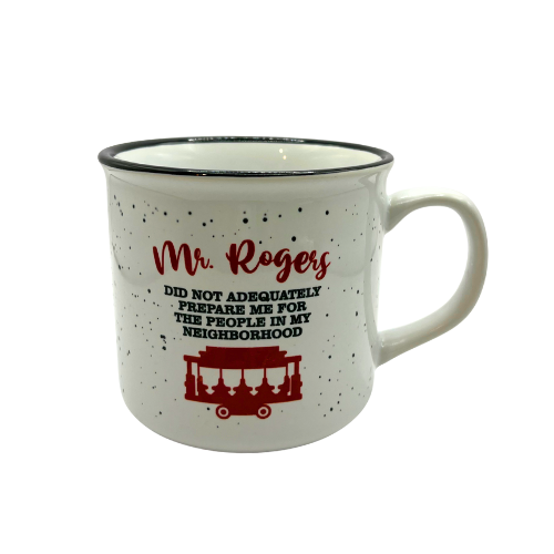 Mr. Rogers Did Not Adequately Prepare Me For The People In My Neighborhood Ceramic Mug