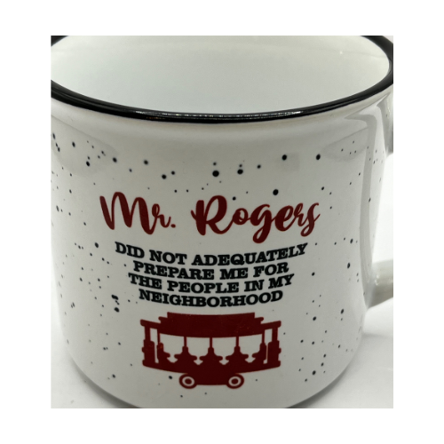 Mr. Rogers Did Not Adequately Prepare Me For The People In My Neighborhood Ceramic Mug